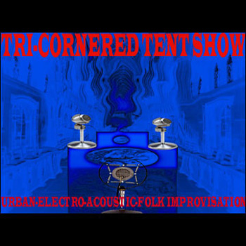 Tri-Cornered Tent Show  - Improvisation on the Mythos of Eric Zann 