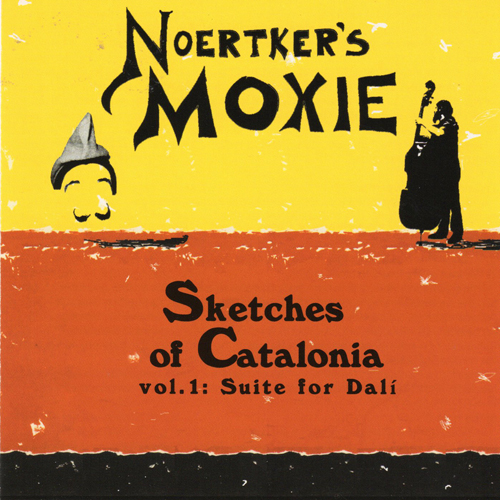 NOERTKER'S MOXIE - Sketches of Catalonia Vol. 1: suite for Dali
