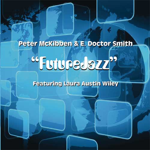 E. Doctor Smith, Peter McKibben featuring Laura Austin Wiley - FutureJazz