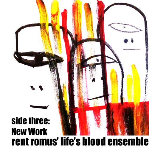 Rent Romus' Life's Blood Ensemble - side three: New Work