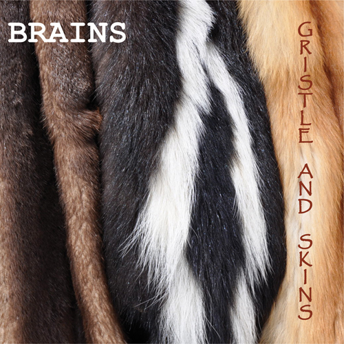Brains - Gristle and Skins