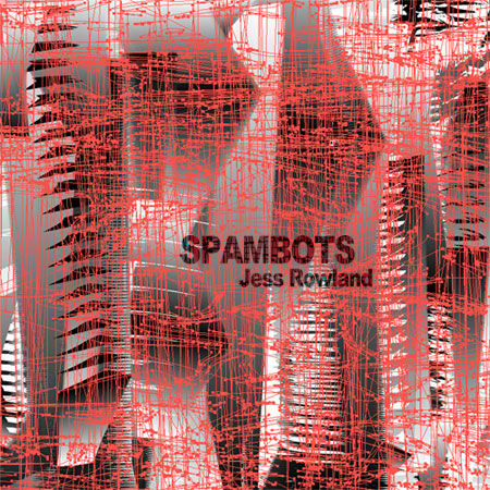 Jess Rowland - Spambots