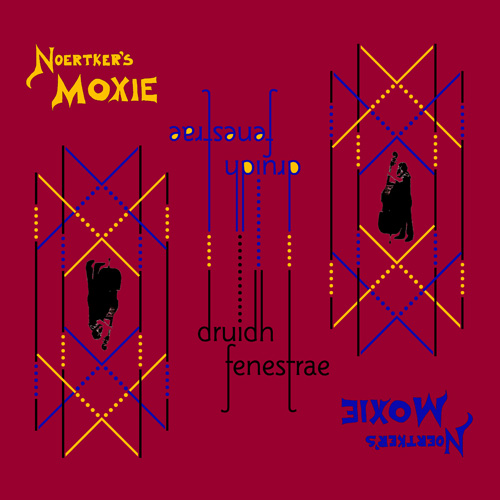 Noertker's Moxie- druidh fenestrae